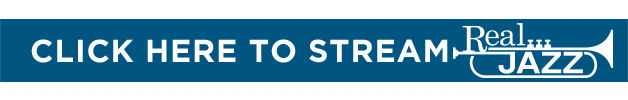 Click here to stream Real Jazz on SiriusXM