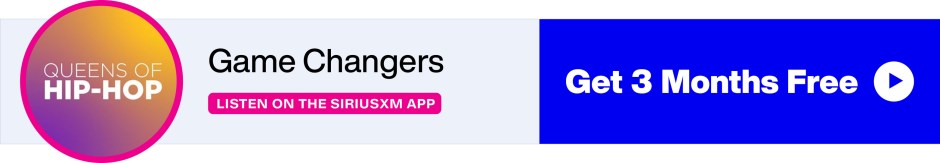 SiriusXM Queens of Hip Hop - Game Changers - Listen on the SiriusXM - Get 3 Months Free banner