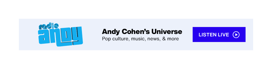 Radio Andy on SiriusXM - Andy Cohen's Universe; Pop culture, music, news, & more - Listen Live button