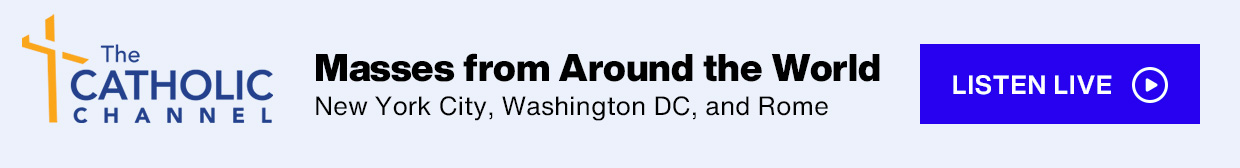 SiriusXM The Catholic Channel - Masses from Around the World; New York City, Washington DC, and Rome - Listen Live button