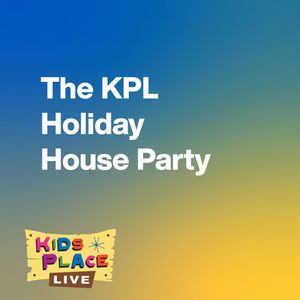 The KPL Holiday House Party - Kids Place Live