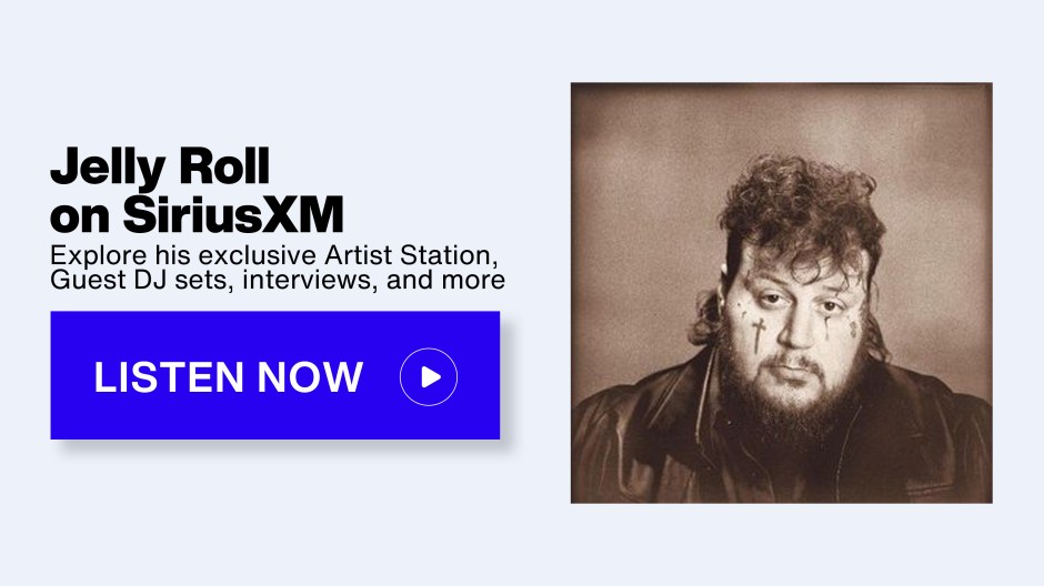 Jelly Roll on SiriusXM - Explore his exclusive Artist Station, Guest DJ sets, interviews, and more - Listen Now button