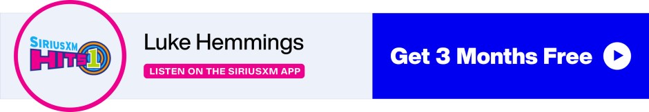 Luke Hemmings on SiriusXM Hits 1 - Listen on the SiriusXM app - Get 3 Months Free banner