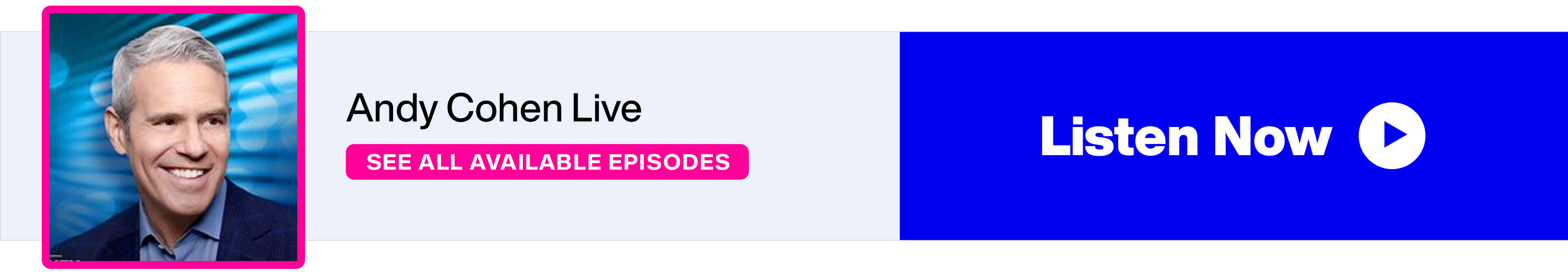 SiriusXM Andy Cohen Live - See All Available Episodes - Listen Now banner