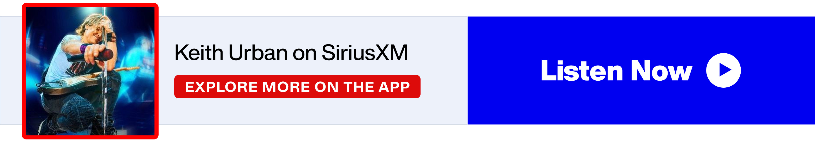 Keith Urban on SiriusXM - Explore More on the App - Listen Now banner