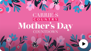 Mother's Day Countdown - CARRIE'S COUNTRY - SiriusXM