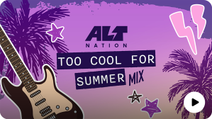 SiriusXM Alt Nation Too Cool for Summer Mix